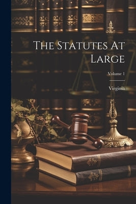 The Statutes At Large; Volume 1 by Virginia