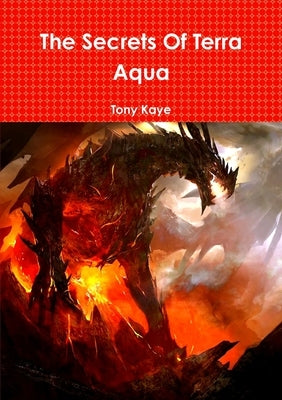 The Secrets Of Terra Aqua by Kaye, Tony