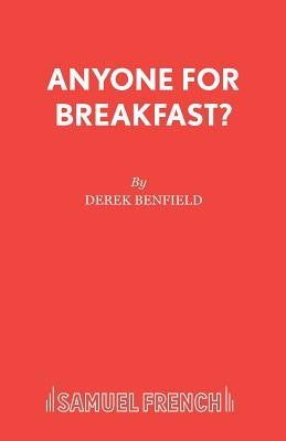 Anyone for Breakfast?: A Comedy by Benfield, Derek