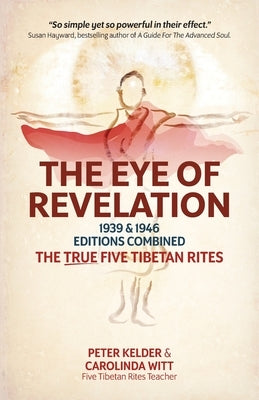 The Eye of Revelation 1939 & 1946 Editions Combined: The True Five Tibetan Rites by Kelder, Peter