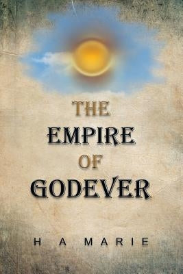 The Empire of Godever by Marie, H. a.