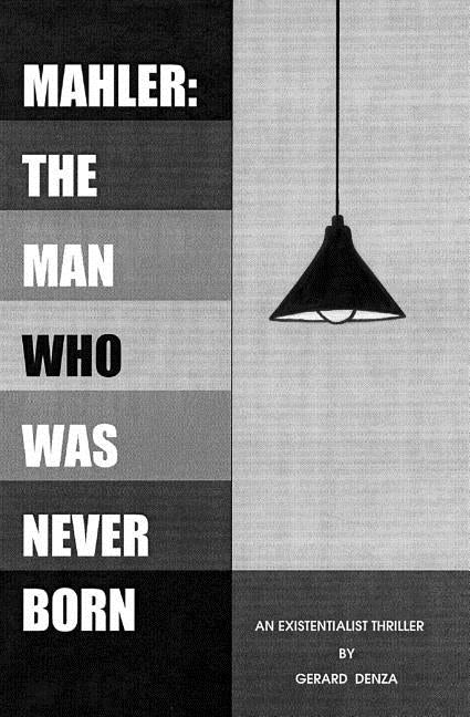 Mahler: The Man Who Was Never Born by Denza, Gerard
