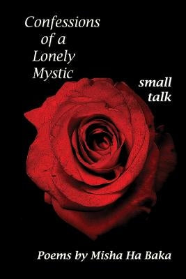 Confessions of a Lonely Mystic Small Talk by Baka, Misha Ha