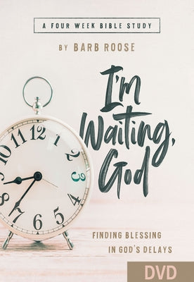 Im Waiting, God - Women's Bible Study Video Content: Finding Blessing in Gods Delays by Roose, Barb