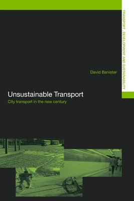 Unsustainable Transport: City Transport in the New Century by Banister, David