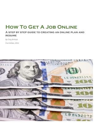 How To Get A Job Online: A step by step guide to creating an online plan and resume by Barry, Rachel
