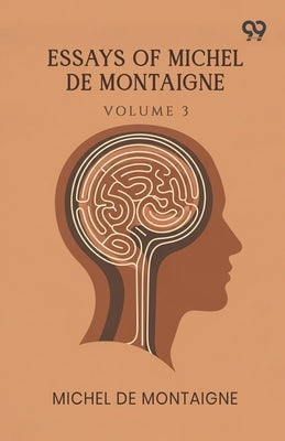 Essays Of Michel De Montaigne: Volume 3 by Montaigne, Michel