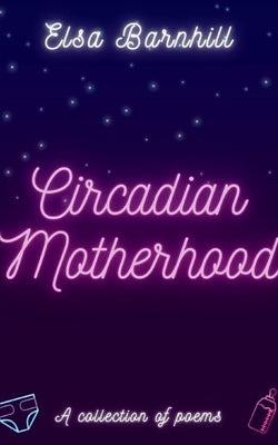 Circadian Motherhood by Barnhill, Elsa
