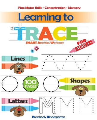Learning To Trace: Lines, Shapes, Letters - Smart Activities - For ages 3 +: Preschool, Kindergarten by Edition, Smart Activity