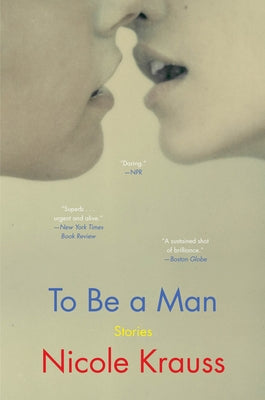 To Be a Man: Stories by Krauss, Nicole