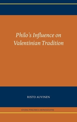 Philo's Influence on Valentinian Tradition by Auvinen, Risto