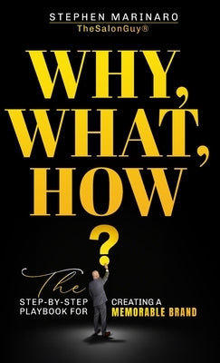 Why, What, How: The Step-by-Step Playbook for Creating a Memorable Brand by Marinaro, Stephen