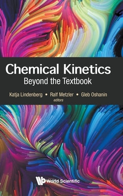 Chemical Kinetics: Beyond the Textbook by Lindenberg, Katja
