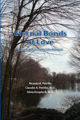Eternal Bonds of Love: A young man's afterlife memoir by Petrillo, Ricardo K.
