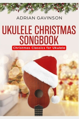 Ukulele Christmas Songbook: Christmas Classics For Ukulele by Gavinson, Adrian