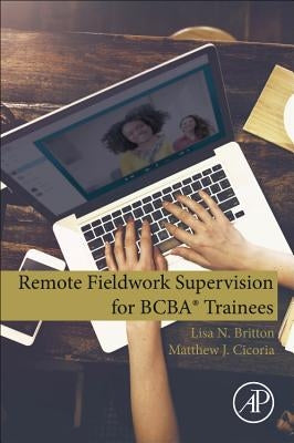 Remote Fieldwork Supervision for Bcba(r) Trainees by Britton, Lisa N.