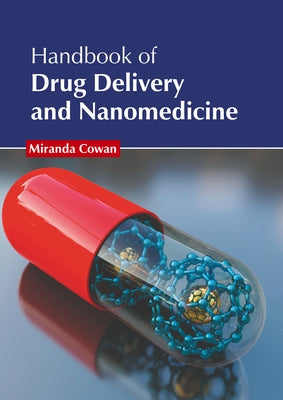 Handbook of Drug Delivery and Nanomedicine by Cowan, Miranda