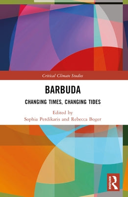 Barbuda: Changing Times, Changing Tides by Perdikaris, Sophia