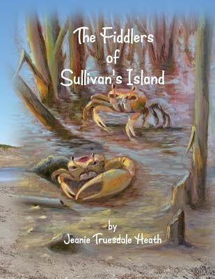 The Fiddlers of Sullivan's Island by Heath, Jeanie Truesdale