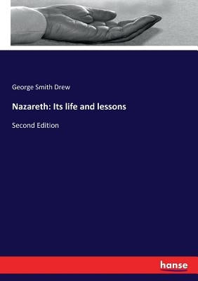Nazareth: Its life and lessons: Second Edition by Drew, George Smith