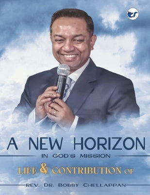 New Horizon of Mission: Life and Contribution of Rev. Dr. Bobby Chellappan by Bobby, Blessy