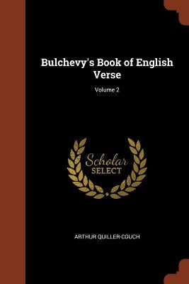 Bulchevy's Book of English Verse; Volume 2 by Quiller-Couch, Arthur