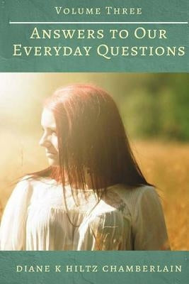 Answers to Our Everyday Questions - Volume Three by Chamberlain, Diane K.