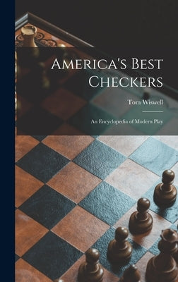America's Best Checkers; an Encyclopedia of Modern Play by Wiswell, Tom 1910-