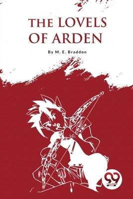The Lovels Of Arden by Braddon, M. E.