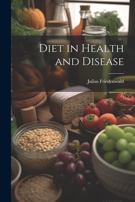 Diet in Health and Disease by Friedenwald, Julius