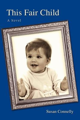 This Fair Child by Connelly, Susan