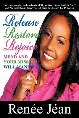 Release Restore Rejoice: Mend and Your Mission Will Manifest by J. an, Ren E.