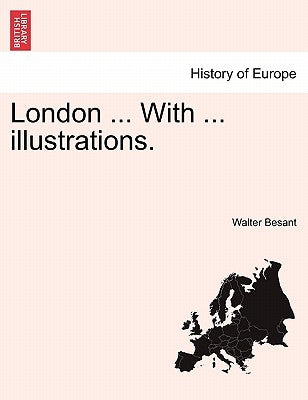London ... with ... Illustrations. by Besant, Walter
