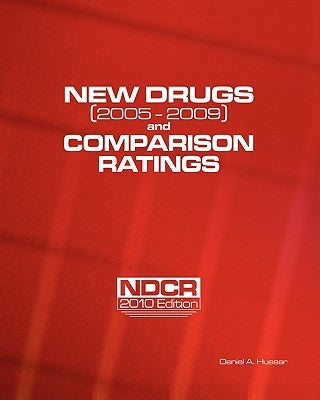New Drugs (2005-2009) and Comparison Ratings: NDCR 2010 Edition by Hussar, Daniel A.