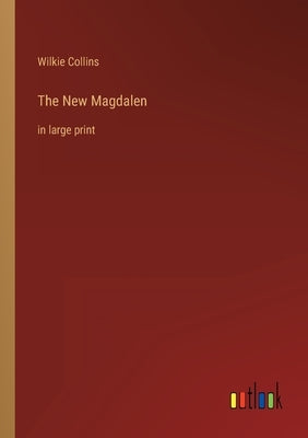 The New Magdalen: in large print by Collins, Wilkie