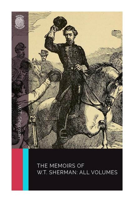The Memoirs of W.T. Sherman: All Volumes by Sherman, W. T.