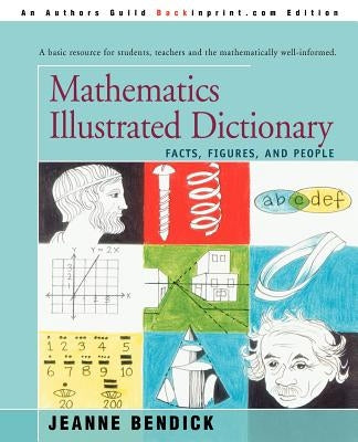 Mathematics Illustrated Dictionary: Facts, Figures, and People by Bendick, Jeanne
