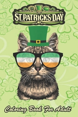 St Patricks Day Coloring Book For Adult: Kitty Wearing Irish Glasses An Adult Coloring Books St Patrick for Kids, Adults with Beautiful Irish Shamrock by Jenny, Bookcreators