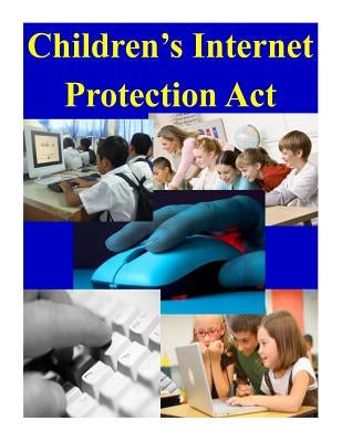 Children's Internet Protection Act by U. S. Department of Commerce