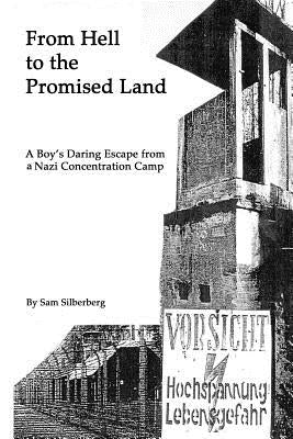 From Hell to the Promised Land: A Boy's Daring Escape from Nazi Concentration Camp by Silberberg, Sam