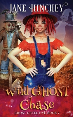 Wild Ghost Chase: A Ghost Detective Paranormal Cozy Mystery #7 by Hinchey, Jane