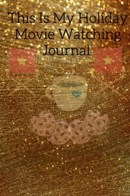 This Is My Holiday Movie Watching Journal: Thanksgiving Journal Gift For Best Friend, Sister, Daughter, Bestie - Cute Sparkly Spice Notebook For Her T by Mayflower, Maple