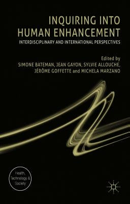 Inquiring Into Human Enhancement: Interdisciplinary and International Perspectives by Bateman, Simone