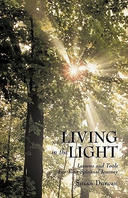 Living in the Light: Lessons and Tools For Your Spiritual Journey by Susan Duncan