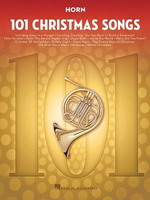 101 Christmas Songs: For Horn by Hal Leonard Corp