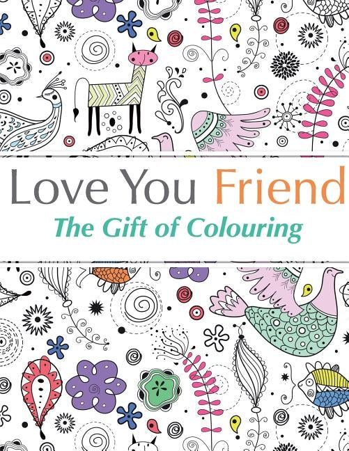 Love You Friend: The Gift Of Colouring by Rose, Christina