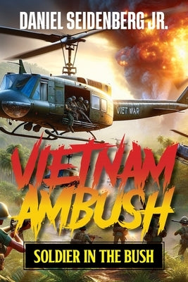 Vietnam Ambush: Soldier in the Bush by Seidenberg, Daniel, Jr.