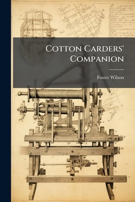 Cotton Carders' Companion by Wilson, Foster