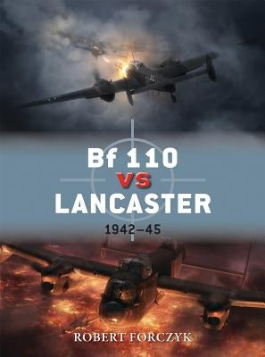 Bf 110 Vs Lancaster: 1942-45 by Forczyk, Robert