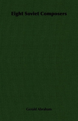 Eight Soviet Composers by Abraham, Gerald